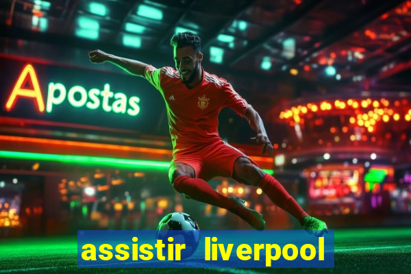 assistir liverpool no futemax